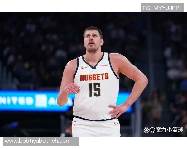 约基奇豪取35分15板却称比赛不轻松展现真正实力与拼搏精神